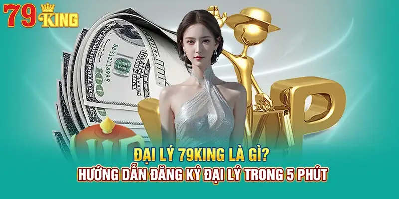 Giới thiệu về đại lý 79king là gì?