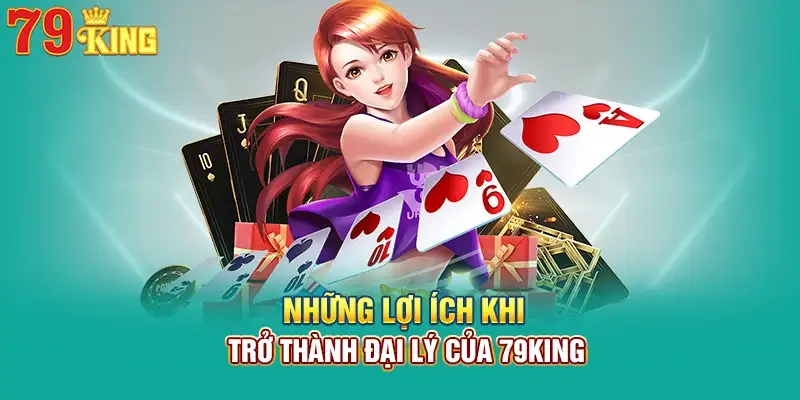 Những lợi ích khi thành đại lý 79king