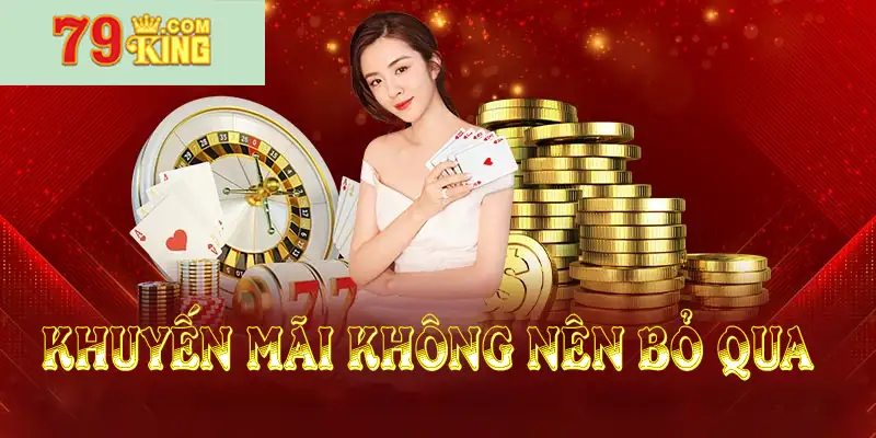 Lý do mà game thủ không nên bỏ lỡ khuyến mãi 79king